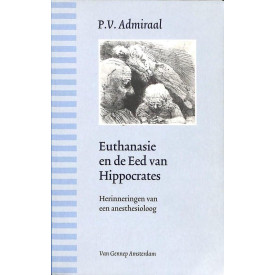 Euthanasie en de eed van Hippocrates: Herinneringen van een anesthesioloog (Dutch Edition)
