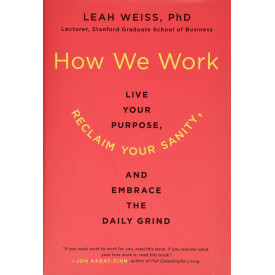 How We Work: Live Your Purpose, Reclaim Your Sanity, and Embrace the Daily Grind