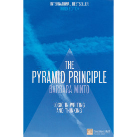 The Pyramid Principle:Logic in Writing and Thinking