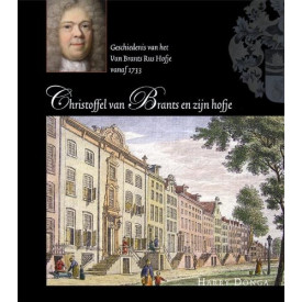 Christoffel van Brants en zijn hofje: geschiedenis van het Van Brants Rus Hofje vanaf 1733 (Dutch Edition)