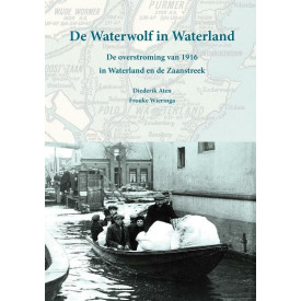 De Waterwolf in Waterland: de overstroming van 1916 in Waterland en de Zaanstreek (Dutch Edition)