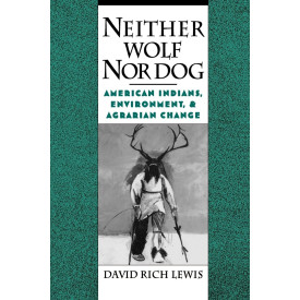 Neither Wolf Nor Dog: American Indians, Environment, and Agrarian Change