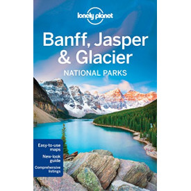 Lonely Planet Banff, Jasper and Glacier National Parks