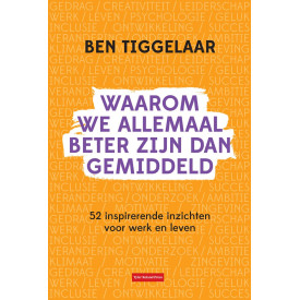 Waarom we allemaal beter zijn dan gemiddeld: 52 inspirerende inzichten voor werk en leven