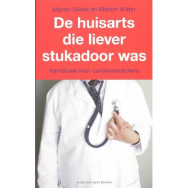 huisarts die liever stukadoor was: handboek voor carriereswitchers