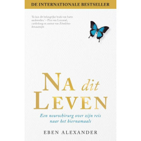 Na dit leven: een neurochirurg over zijn reis naar het hiernamaals (Dutch Edition)
