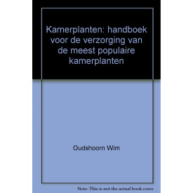 Kamerplanten: handboek voor de verzorging van de meest populaire kamerplanten