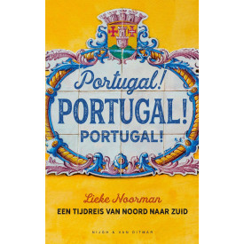 Portugal! Portugal! Portugal!: een tijdreis van noord naar zuid (Dutch Edition)