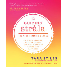 Guiding Strala: The Yoga Training Manual to Ignite Freedom, Get Connected, and Build Radiant Health and Happiness