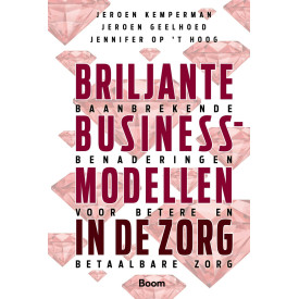 Briljante businessmodellen in de zorg: Baanbrekende benaderingen voor betere en betaalbare zorg