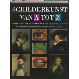 Schilderkunst Van A Tot Z / Painting From A to Z: A History of Painting From Prehistoric Times to the Present Day