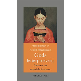 Gods letterproeverij: portretten van katholieke literatoren (Annalen van het Thijmgenootschap, 105,2)