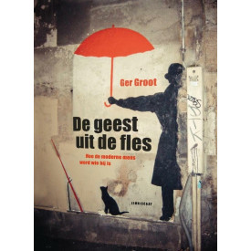 De geest uit de fles: hoe de moderne mens werd wie hij is : met illustraties uit de geschiedenis van de beeldende kunst, architectuur, muziek, opera, toneel en film (Dutch Edition)