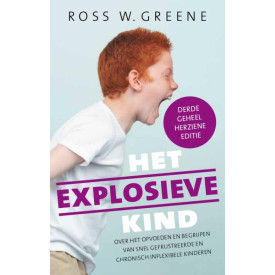 Het explosieve kind: over het opvoeden en begrijpen van snel gefrustreerde, chronisch inflexibele kinderen (Dutch Edition)