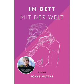 Im Bett mit der Welt: Roman