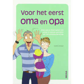 Voor het eerst oma en opa: Alles wat je moet weten om volop te kunnen genieten van het grootouderschap (Dutch Edition)