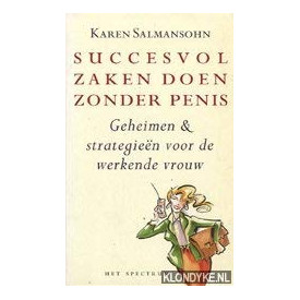 Succesvol zaken doen zonder penis: geheimen en strategieën voor de werkende vrouw