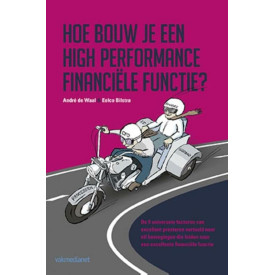 Hoe bouw je een high performance financiële functie?: de 5 universele factoren van excellent presteren vertaald naar elf bewegingen die leiden naar een excellente financiële functie