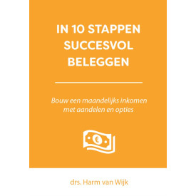 In 10 stappen succesvol beleggen: bouw een maandelijks inkomen met aandelen en opties