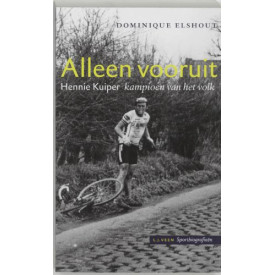 Alleen vooruit: Hennie Kuiper, kampioen van het volk