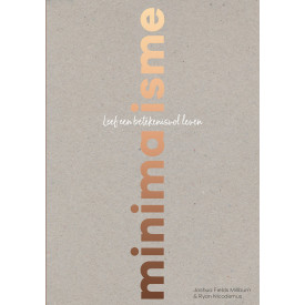 Minimalisme: Leef een betekenisvol leven (Dutch Edition)