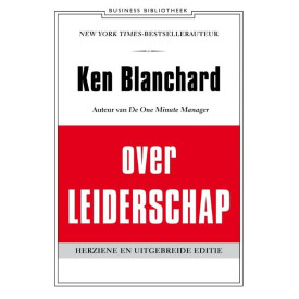 Ken Blanchard over leiderschap: leid jezelf en anderen naar inspirerende prestaties (De business bibliotheek) (Dutch Edition)