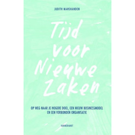 Tijd voor Nieuwe Zaken: op weg naar je hogere doel, een nieuw businessmodel en een verbonden organisatie