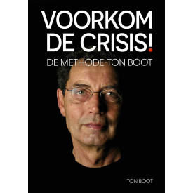 Voorkom de crisis!: de methode-Ton Boot