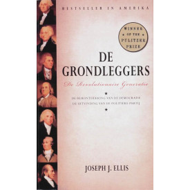 De grondleggers: de geboorte van de Verenigde Staten : de herontdekking van de democratie, de uitvinding van de politieke partij