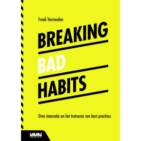 Breaking bad habits: Over innovatie en het trotseren van best practices (Dutch Edition)