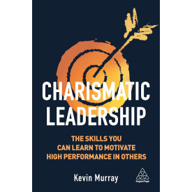 Charismatic Leadership: The Skills You Can Learn to Motivate High Performance in Others