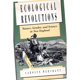 Ecological Revolutions: Nature, Gender, and Science in New England