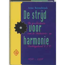 De strijd voor harmonie: De geschiedenis van de Indusrie- en Voedingsbond CNV, 1896-1996 (Dutch Edition)