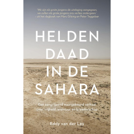 Heldendaad in de Sahara: een aangrijpend waargebeurd verhaal over vrijheid, avontuur en broederschap