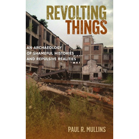 Revolting Things: An Archaeology of Shameful Histories and Repulsive Realities