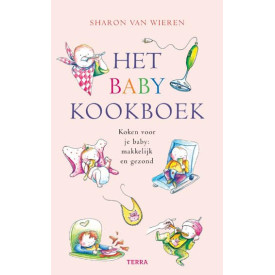 Het babykookboek: Koken voor je baby, makkelijk en gezond