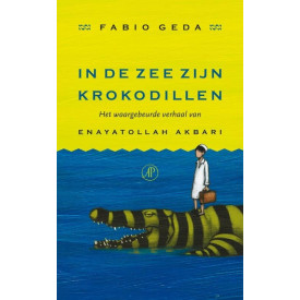 In de zee zijn krokodillen: het waargebeurde verhaal van Enayatollah Akbari