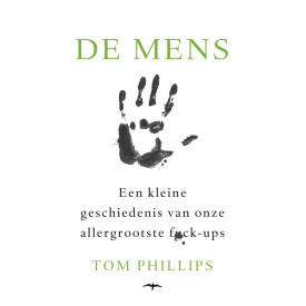 De mens: Een kleine geschiedenis van onze allergrootste fuck-ups (Dutch Edition)