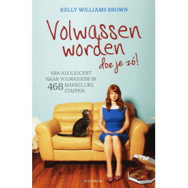 Volwassen worden doe je zo!: van adolescent naar volwassene in 468 makkelijke stappen (Dutch Edition)