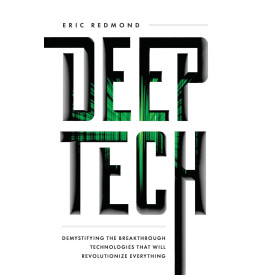 Deep Tech: Demystifying the Breakthrough Technologies That Will Revolutionize Everything
