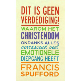 Dit is geen verdediging!: waarom het christendom, ondanks alles, verrassend veel emotionele diepgang heeft (Dutch Edition)
