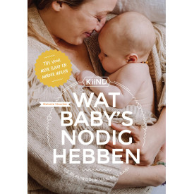 Wat baby’s nodig hebben: de blauwdruk van een baby (Kiind) (Dutch Edition)