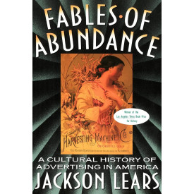 Fables Of Abundance: A Cultural History Of Advertising In America