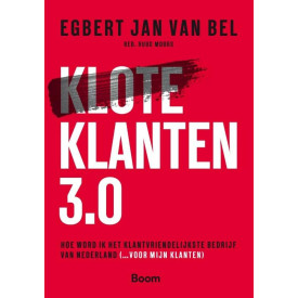 Kloteklanten 3.0: hoe word ik het klantvriendelijkste bedrijf van Nederland (...voor mijn klanten)