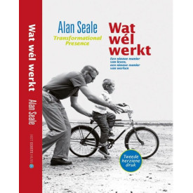Wat wel werkt: transformational presence, een nieuwe manier van leven, een nieuwe manier van werken
