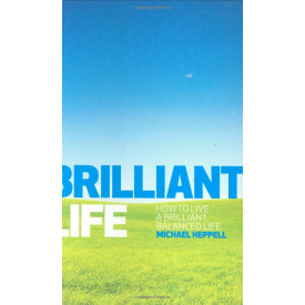 Brilliant Life: How to Live a Brilliant, Balanced Life