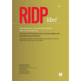 A Century of Criminal Justice, Human Rights and Humanity across Borders: (Centenary Ceremony of the International Association of Penal Law (AIDP/IAPL), Paris, France, 27 June 2024) (RIDP libri, 7)