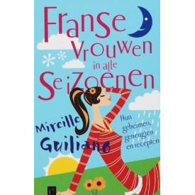 FRANSE VROUWEN IN ALLE SEIZOENEN: Hun geheimen, geneugten en recepten