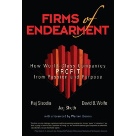 Firms of Endearment: How World-Class Companies Profit from Passion and Purpose