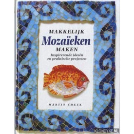 Makkelijk mozaieken maken. Inspirerende ideeën en praktische projecten